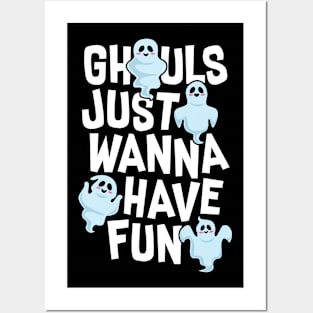 Ghouls Just Wanna Have Fun Posters and Art